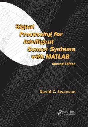 Signal Processing for Intelligent Sensor Systems with Matlab(r) - David C Swanson