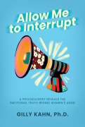 Cover-Bild zum Titel 'Allow Me to Interrupt: A Psychologist Reveals the Emotional Truth Behind Women's ADHD' von 'Gilly Kahn'