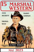 Cover-Bild zum Titel '15 Marshal Western Mai 2023' von 'Alfred Bekker, Pete Hackett, Barry Gorman, Thomas West'