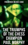 Cover-Bild zum Titel 'The Triumphs of the Chess Champion Paul Morphy' von 'Frederick Milnes Edge'