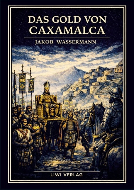 Jakob Wassermann: Das Gold von Caxamalca. Vollständige Neuausgabe - Jakob Wassermann
