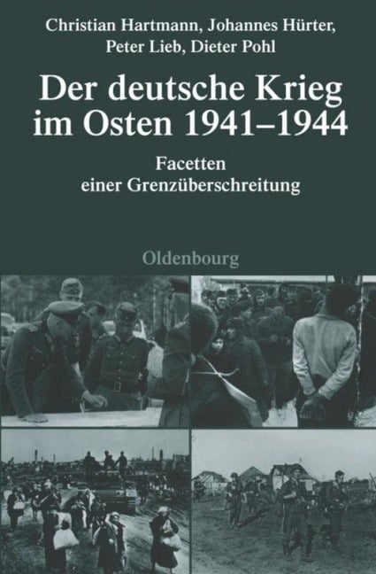 Der deutsche Krieg im Osten 1941-1944 - Christian Hartmann, Dieter Pohl, Peter Lieb, Johannes Hürter