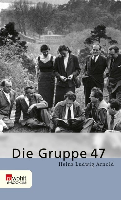 Die Gruppe 47 - Heinz Ludwig Arnold