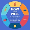 How to Be Well: The 6 Keys to a Happy and Healthy Life - Frank Lipman