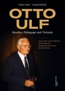 Cover-Bild zum Titel 'Otto Ulf - Musiker, Pädagoge und Visionär' von 'Franz Gratl, Georg Schmid'