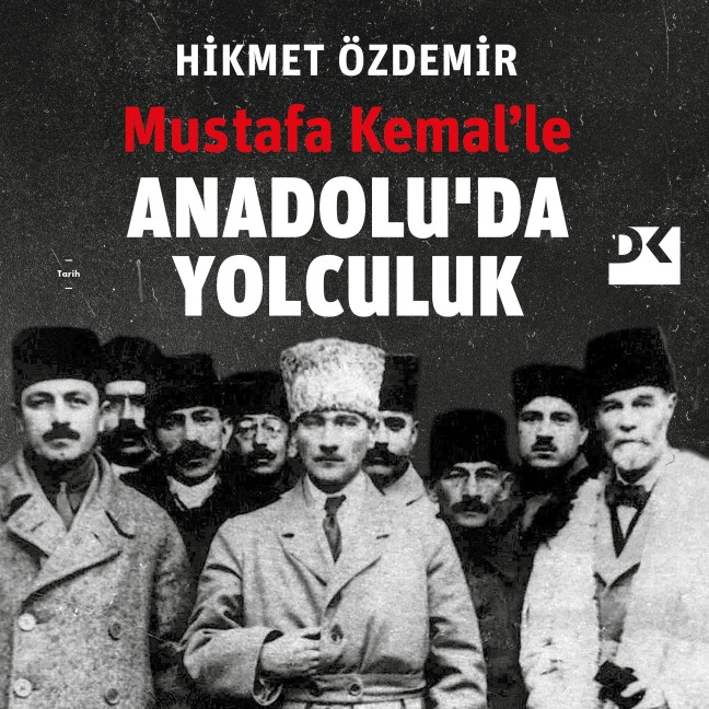 Mustafa Kemal'le Anadolu'da Yolculuk - Hikmet Özdemir