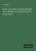 Cover-Bild zum Titel 'Briefe von Goethe, Schiller, Wieland, Kant, Böttiger, Dyk und Falk an Karl Morgenstern' von 'F. Sintenis'