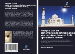 Cover-Bild zum Titel 'Analyse van de bioterrorismebestrijdingsmaatregelen van het Amerikaanse DoD op tactisch niveau' von 'George Alakpa'