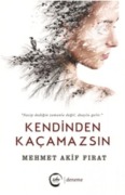 Kendinden Kacamazsin - Mehmet Akif Firat