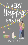 Cover-Bild zum Titel 'A Very Happy Easter (Happy Ever After, #4)' von 'Elise Noble'
