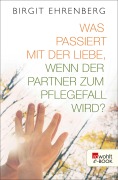 Cover-Bild zum Titel 'Was passiert mit der Liebe, wenn der Partner zum Pflegefall wird?' von 'Birgit Ehrenberg'