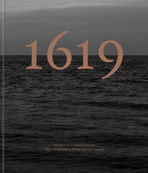 The 1619 Project: A Visual Experience - Nikole Hannah-Jones, The New York Times Magazine