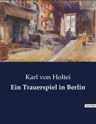 Cover-Bild zum Titel 'Ein Trauerspiel in Berlin' von 'Karl Von Holtei'