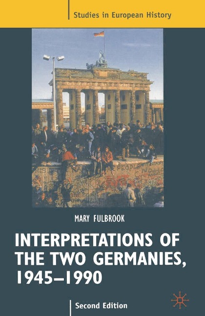 Interpretations of the Two Germanies, 1945-1990 - Mary Fulbrook