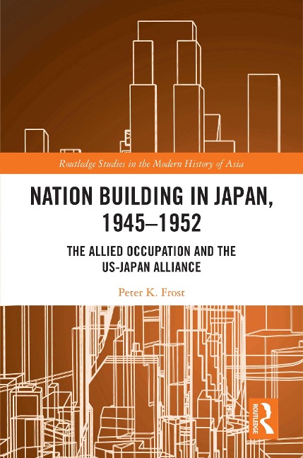 Nation Building in Japan, 1945-1952 - Peter K. Frost