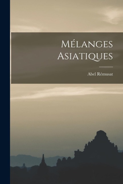 Mélanges Asiatiques - Abel Rémusat
