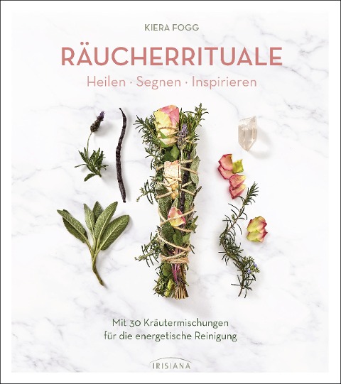 Räucherrituale - Heilen, Segnen, Inspirieren - Kiera Fogg