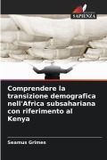 Cover-Bild zum Titel 'Comprendere la transizione demografica nell'Africa subsahariana con riferimento al Kenya' von 'Seamus Grimes'
