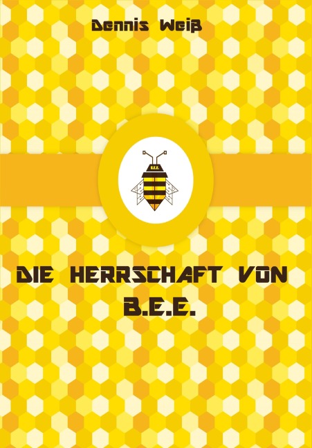 T.I.E.R.- Tierisch intelligente Eingreif- und Rettungstruppe Band 10- Die Herrschaft von B.E.E. - Dennis Weiß