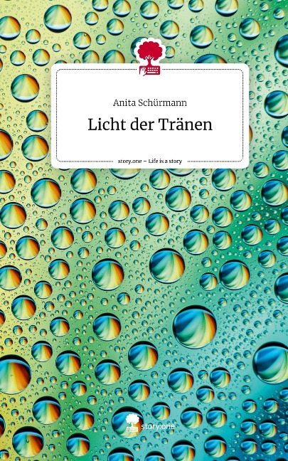 Licht der Tränen. Life is a Story - story.one - Anita Schürmann