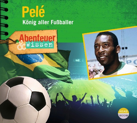 Abenteuer & Wissen: Pelé - Christian Bärmann, Jörn Radtke