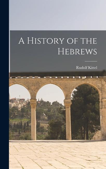 A History of the Hebrews - Rudolf Kittel