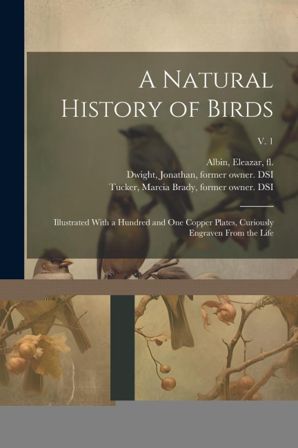 A Natural History of Birds: Illustrated With a Hundred and One Copper Plates, Curiously Engraven From the Life; v. 1 - 
