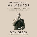Napoleon Hill My Mentor Lib/E: Timeless Principles to Take Your Success to the Next Level - Don Green