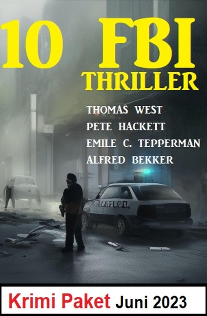 10 FBI Thriller Juni 2023: Krimi Paket - Alfred Bekker, Thomas West, Pete Hackett, Emile C. Tepperman
