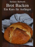 Brot Backen - Stefanie Herberth