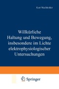 Cover-Bild zum Titel 'Willkürliche Haltung und Bewegung, insbesondere im Lichte elektrophysiologischer Untersuchungen' von 'Kurt Wachholder'