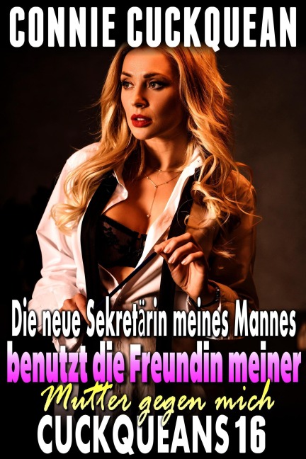 Die neue Sekretärin meines Mannes benutzt die Freundin meiner Mutter gegen mich: Cuckqueans 16 - Connie Cuckquean