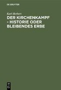 Der Kirchenkampf - Historie oder bleibendes Erbe - Karl Herbert