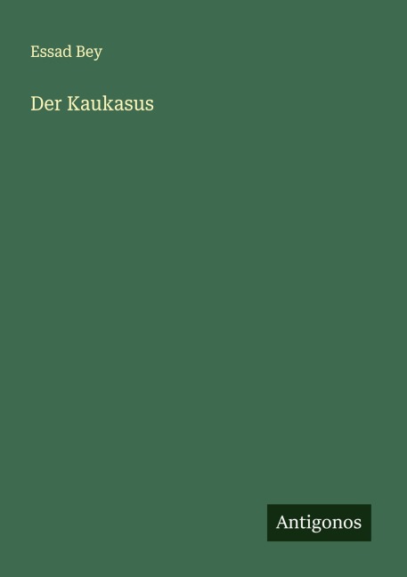 Der Kaukasus - Essad Bey