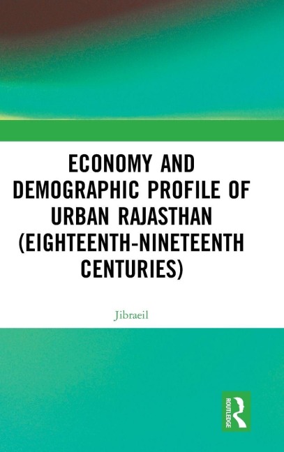 Economy and Demographic Profile of Urban Rajasthan (Eighteenth-Nineteenth Centuries) - Jibraeil