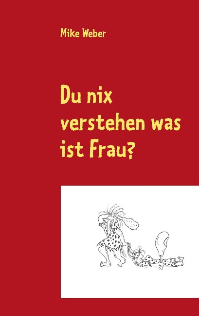 Du nix verstehen was ist Frau? - Mike Weber