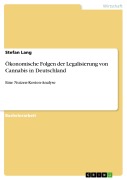Cover-Bild zum Titel 'Ökonomische Folgen der Legalisierung von Cannabis in Deutschland' von 'Stefan Lang'