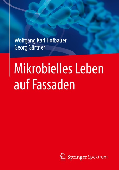 Mikrobielles Leben auf Fassaden - Georg Gärtner, Wolfgang Karl Hofbauer