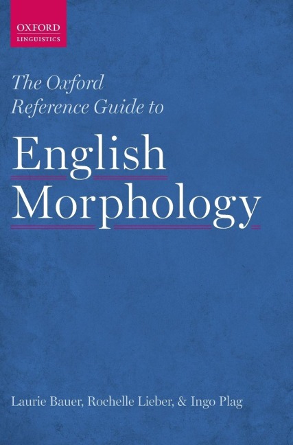 Oxford Reference Guide to English Morphology - Laurie Bauer, Rochelle Lieber, Ingo Plag