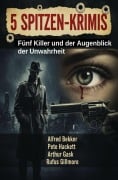 Cover-Bild zum Titel '5 Spitzen-Krimis: Fünf Killer und der Augenblick der Unwahrheit' von 'Alfred Bekker, Arthur Gask, Rufus Gillmore, Pete Hackett'