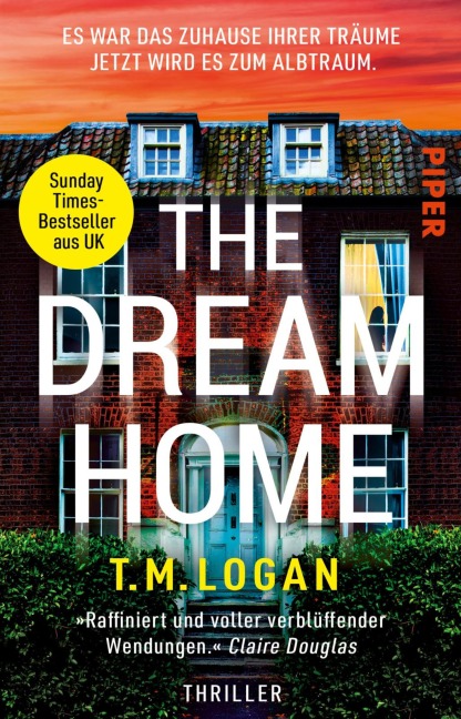 The Dream Home - Es war das Zuhause ihrer Träume. Jetzt wird es zum Albtraum. - T. M. Logan