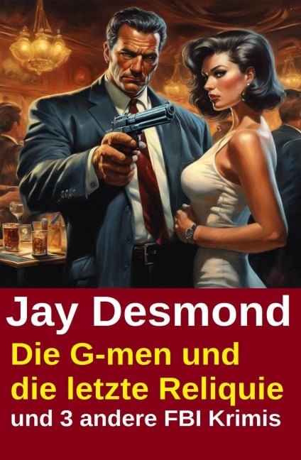 Die G-men und die letzte Reliquie und 3 andere FBI Krimis - Jay Desmond