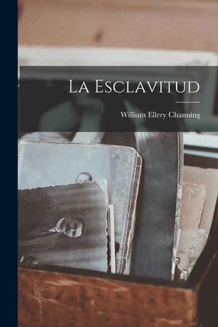 La Esclavitud - William Ellery Channing