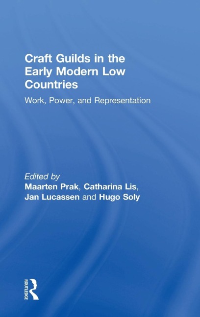 Craft Guilds in the Early Modern Low Countries - Catharina Lis, Hugo Soly