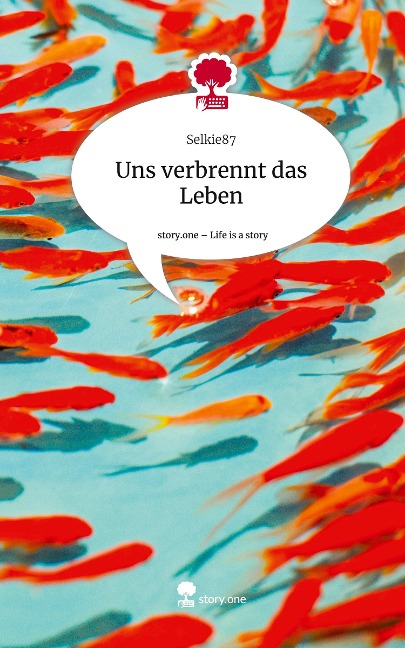 Uns verbrennt das Leben. Life is a Story - story.one - Selkie87