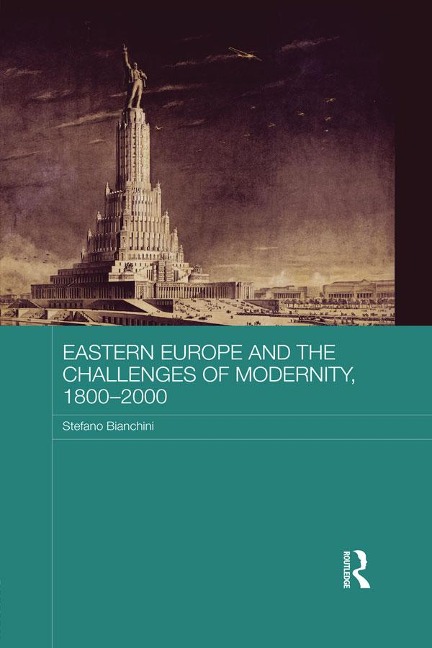 Eastern Europe and the Challenges of Modernity, 1800-2000 - Stefano Bianchini