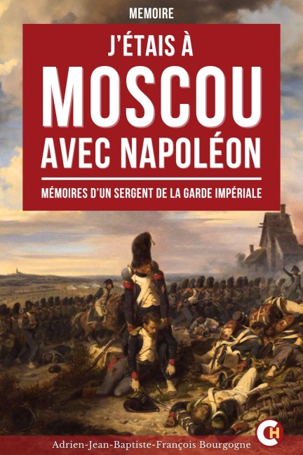 J'étais à Moscou avec Napoléon - Adrien-Jean-Baptiste-François Bourgogne