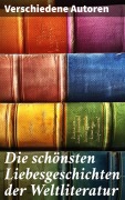 Cover-Bild zum Titel 'Die schönsten Liebesgeschichten der Weltliteratur' von 'Johann Wolfgang von Goethe, Nathaniel Hawthorne, Gabriele D'Annunzio, Eugenie Marlitt, Leo Tolstoi'