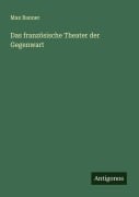 Cover-Bild zum Titel 'Das französische Theater der Gegenwart' von 'Max Banner'