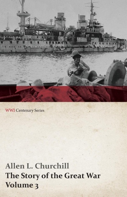 The Story of the Great War, Volume 3 - Neuve Chapelle, Battle of Ypres, Przemysl Mazurian Lakes, Italy Enters War, Gorizia The Dardanelles (WWI Centenary Series) - Allen L. Churchill, Francis Trevelyan Miller